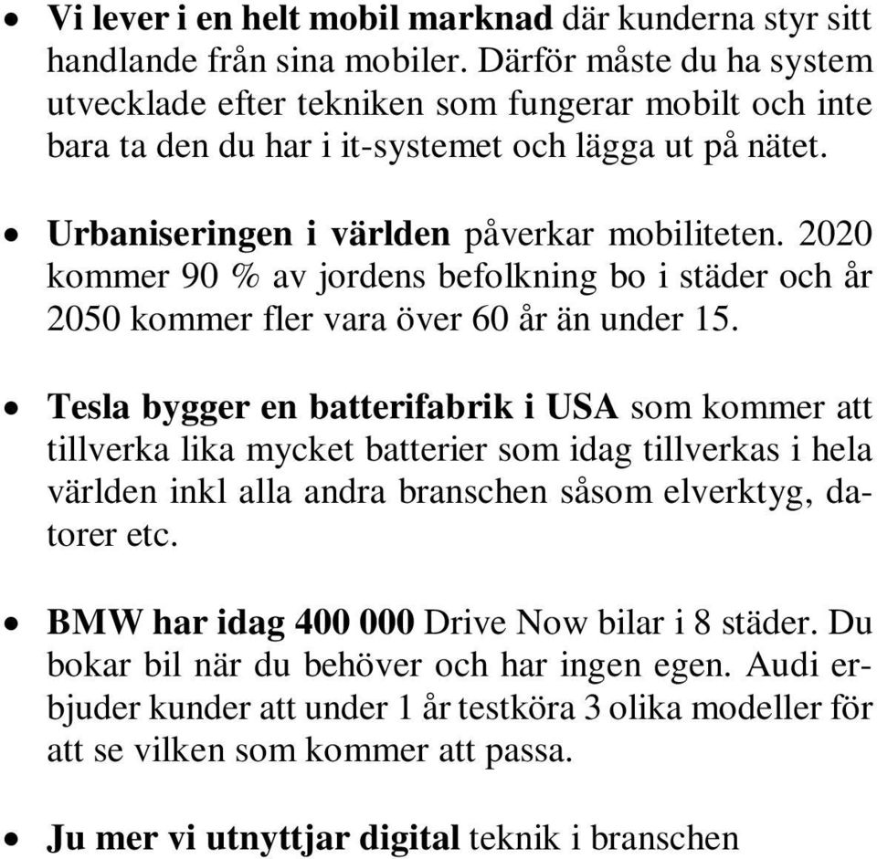 2020 kommer 90 % av jordens befolkning bo i städer och år 2050 kommer fler vara över 60 år än under 15.