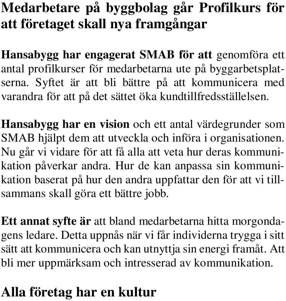 Hansabygg har en vision och ett antal värdegrunder som SMAB hjälpt dem att utveckla och införa i organisationen. Nu går vi vidare för att få alla att veta hur deras kommunikation påverkar andra.