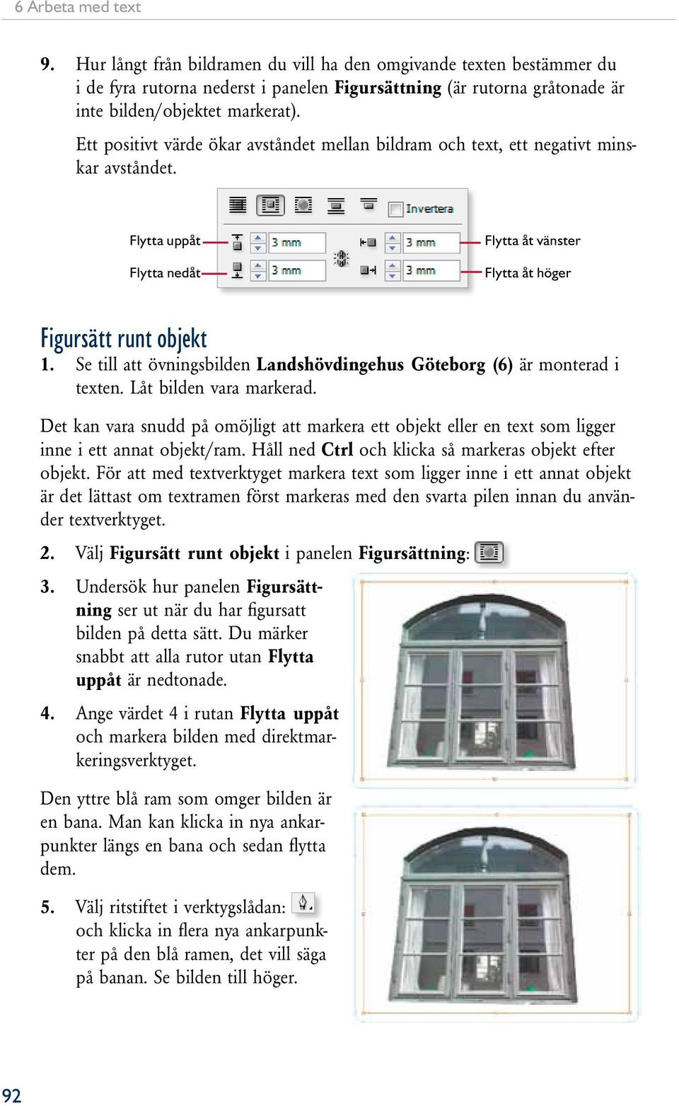 Se till att övningsbilden Landshövdingehus Göteborg (6) är monterad i texten. Låt bilden vara markerad.