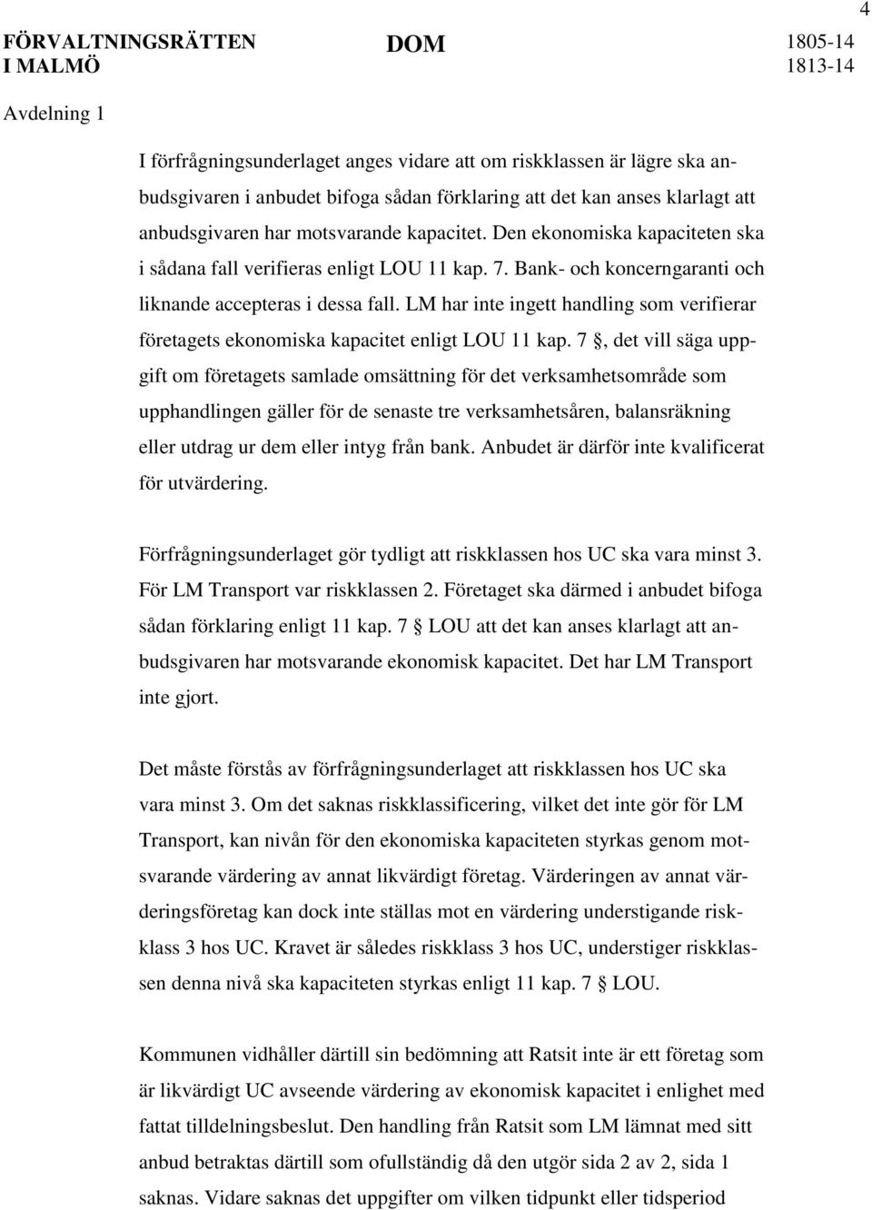 LM har inte ingett handling som verifierar företagets ekonomiska kapacitet enligt LOU 11 kap.