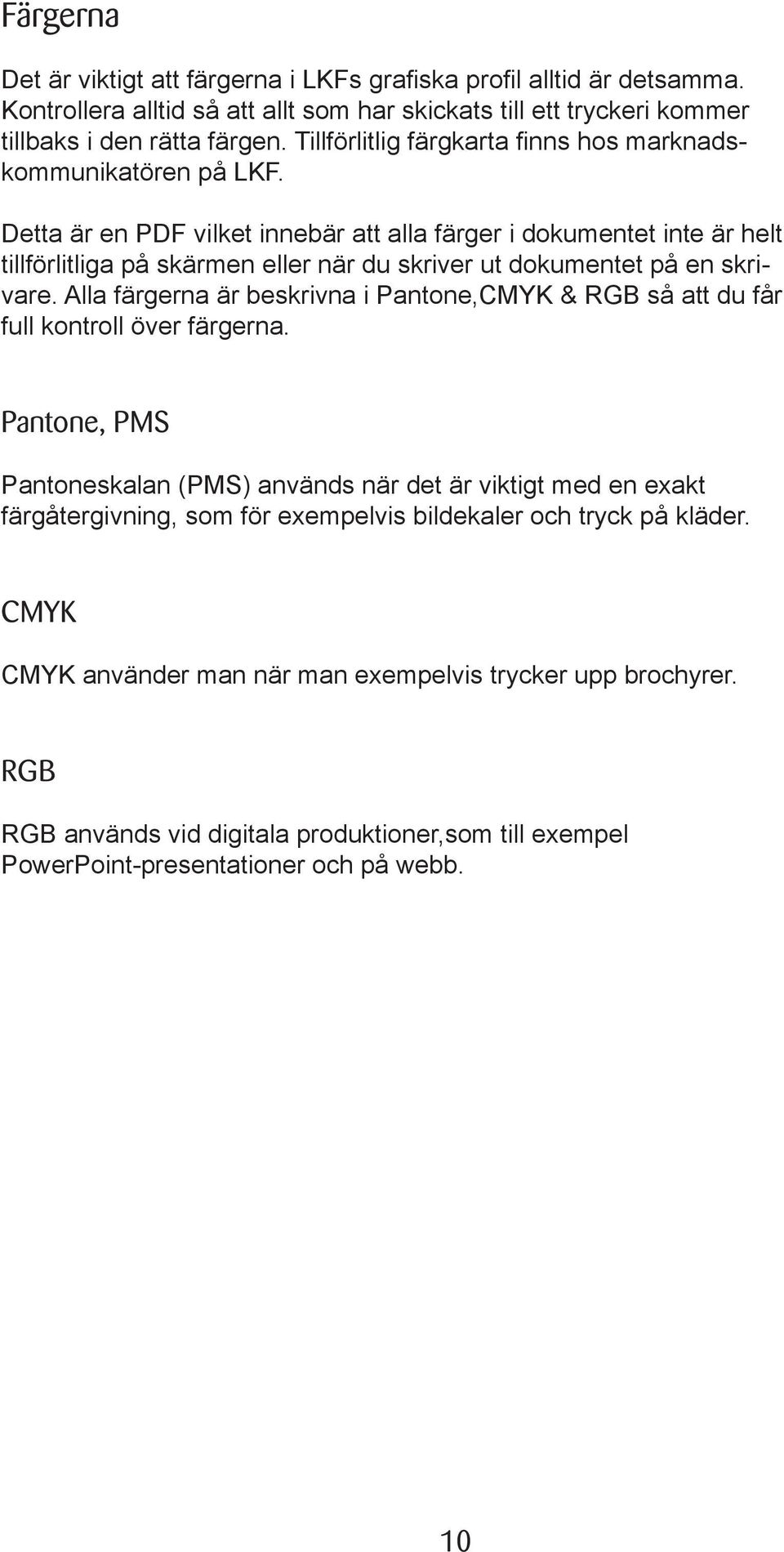 Detta är en PDF vilket innebär att alla färger i dokumentet inte är helt tillförlitliga på skärmen eller när du skriver ut dokumentet på en skrivare.