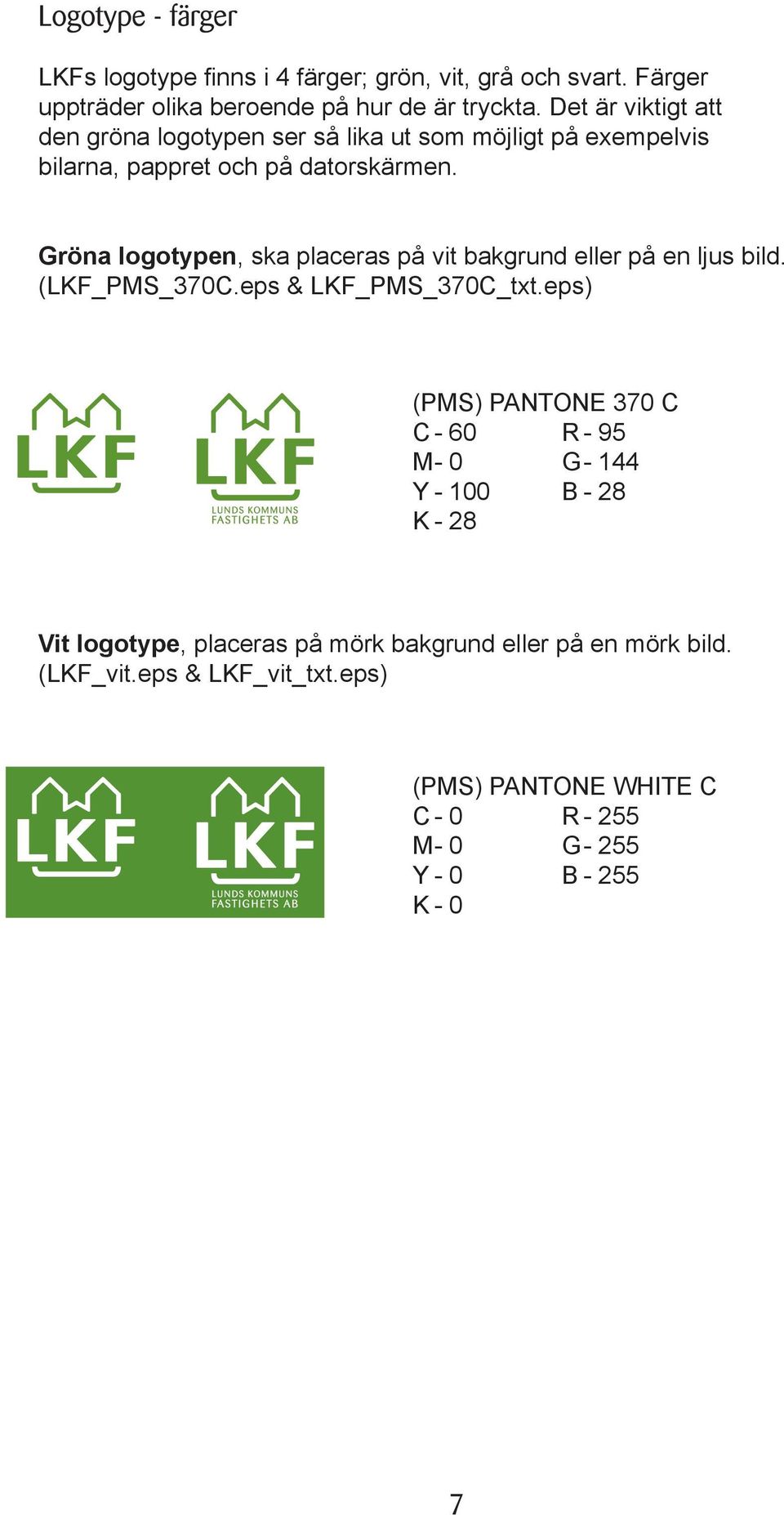 Gröna logotypen, ska placeras på vit bakgrund eller på en ljus bild. (LKF_PMS_370C.eps & LKF_PMS_370C_txt.