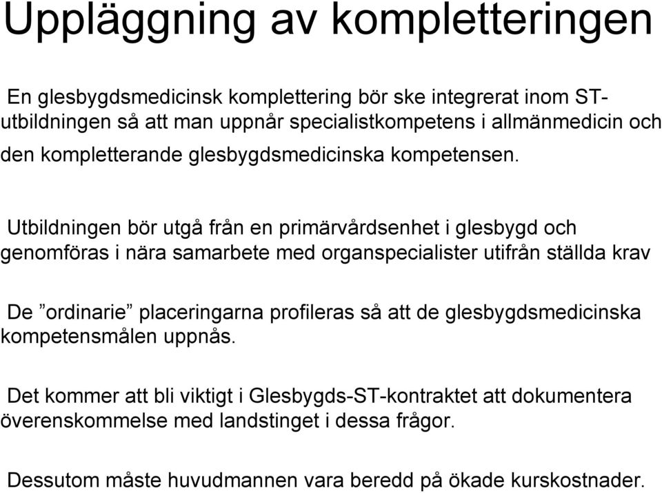 Utbildningen bör utgå från en primärvårdsenhet i glesbygd och genomföras i nära samarbete med organspecialister utifrån ställda krav De ordinarie