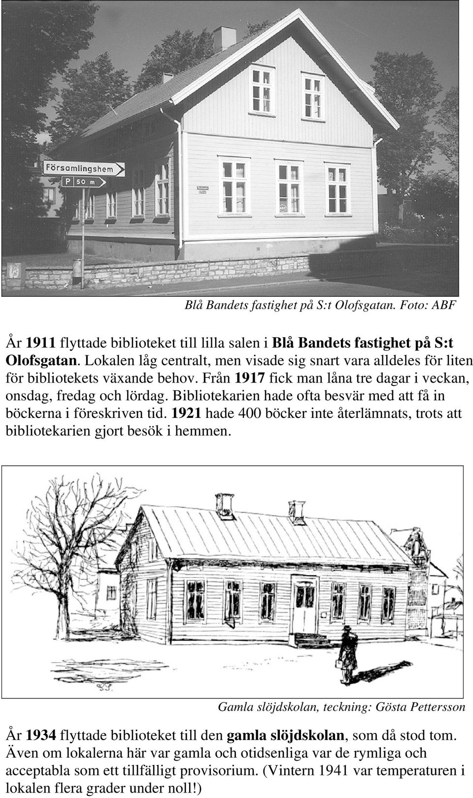 Bibliotekarien hade ofta besvär med att få in böckerna i föreskriven tid. 1921 hade 400 böcker inte återlämnats, trots att bibliotekarien gjort besök i hemmen.