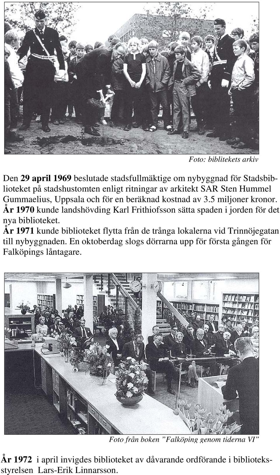 År 1970 kunde landshövding Karl Frithiofsson sätta spaden i jorden för det nya biblioteket.