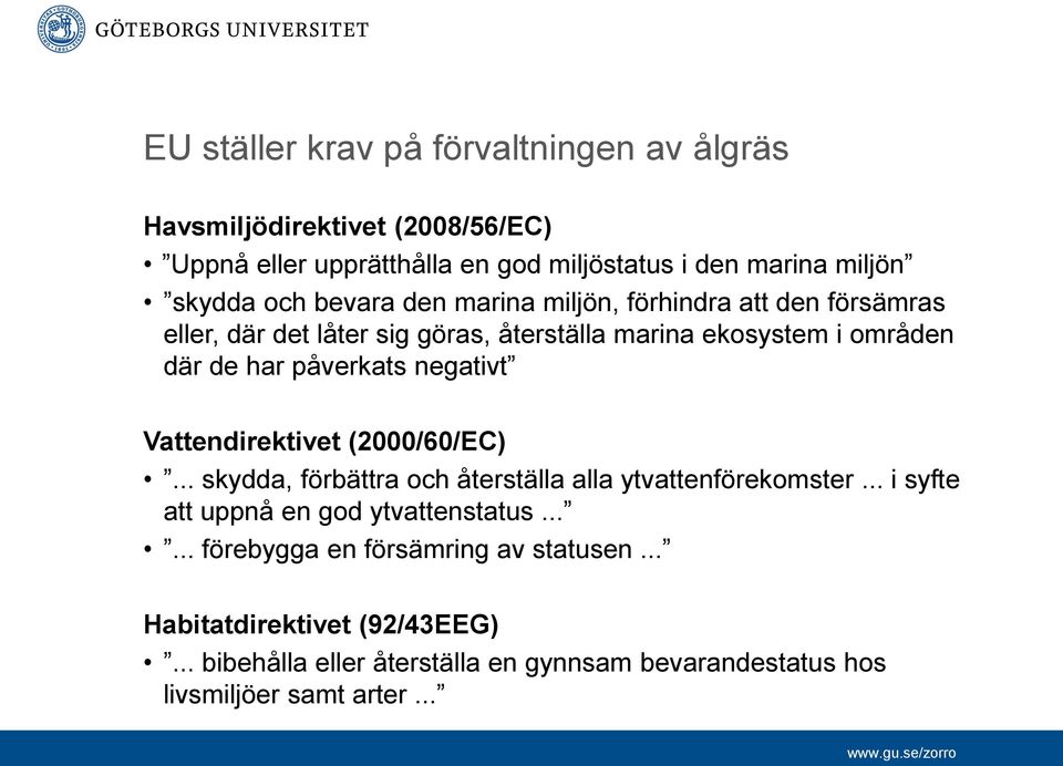 negativt Vattendirektivet (2000/60/EC)... skydda, förbättra och återställa alla ytvattenförekomster... i syfte att uppnå en god ytvattenstatus.