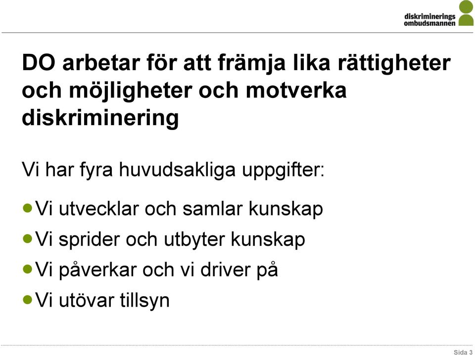 uppgifter: Vi utvecklar och samlar kunskap Vi sprider och