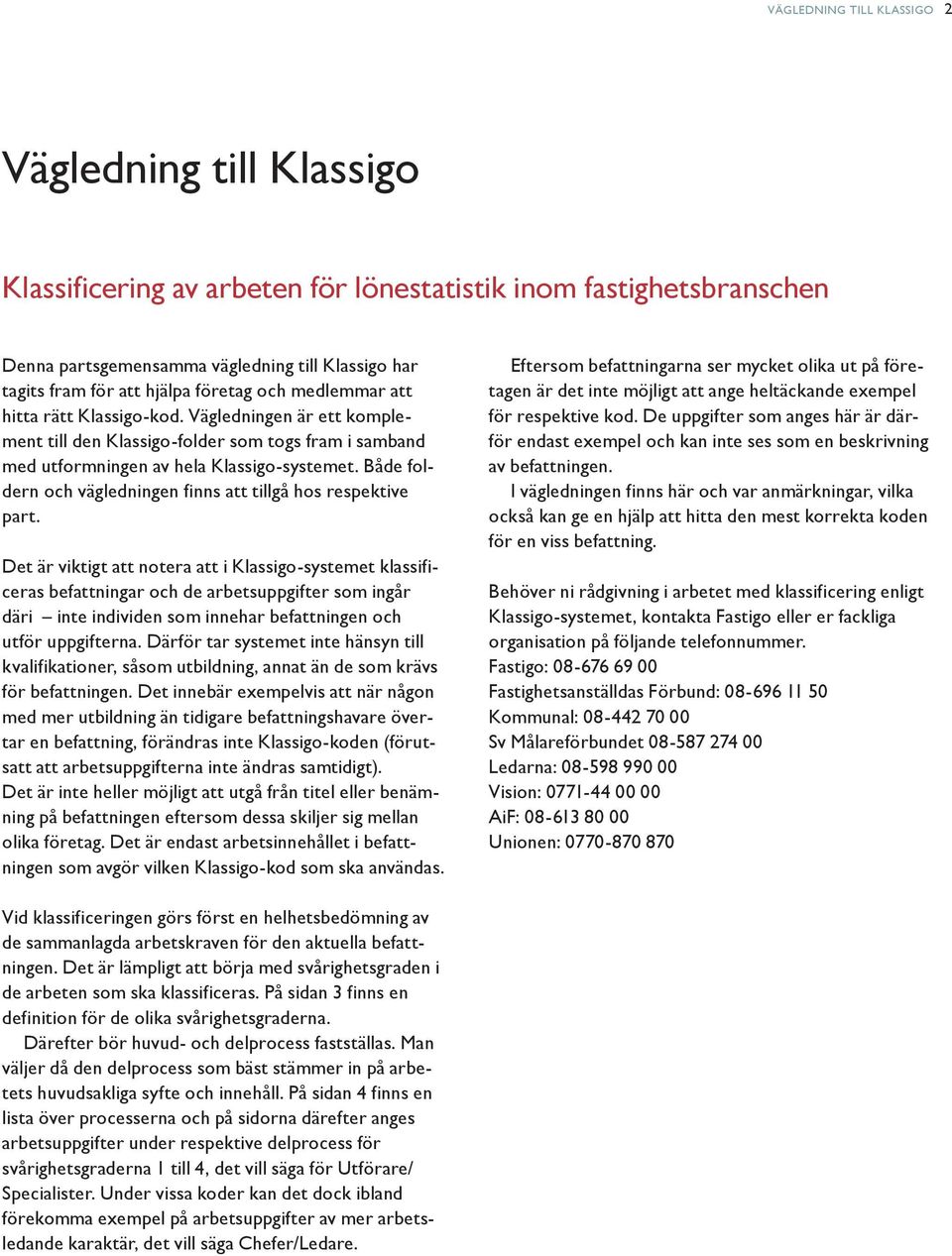 Både foldern och vägledningen finns att tillgå hos respektive part.