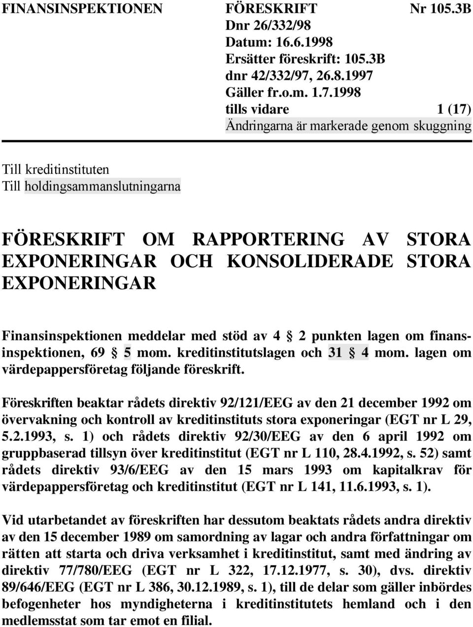 Föreskriften beaktar rådets direktiv 92/121/EEG av den 21 december 1992 om övervakning och kontroll av kreditinstituts stora exponeringar (EGT nr L 29, 5.2.1993, s.