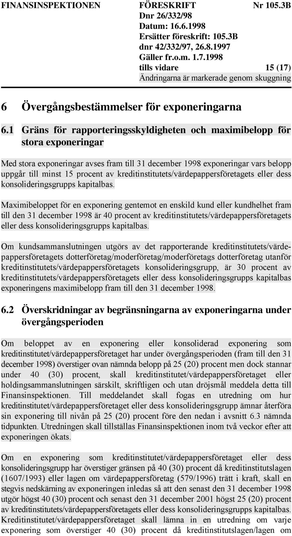 kreditinstitutets/värdepappersföretagets eller dess konsolideringsgrupps kapitalbas.