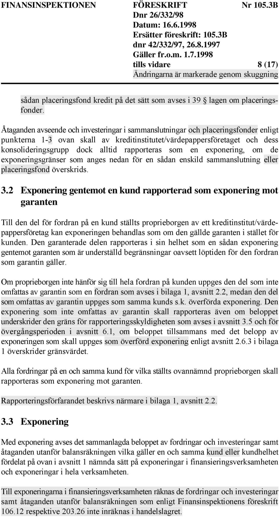 rapporteras som en exponering, om de exponeringsgränser som anges nedan för en sådan enskild sammanslutning eller placeringsfond överskrids. 3.