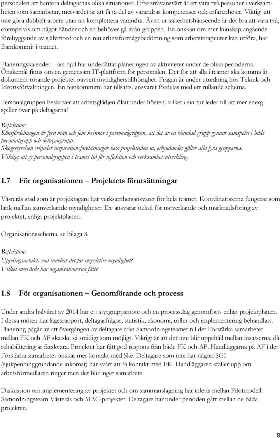 En önskan om mer kunskap angående förebyggande av självmord och en ren arbetsförmågebedömning som arbetsterapeuter kan utföra, har framkommit i teamet.