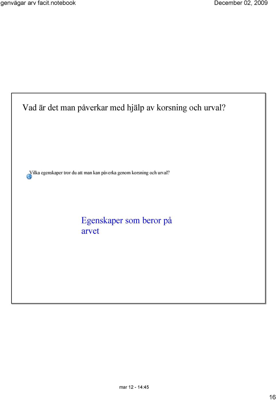 Vilka egenskaper tror du att man kan