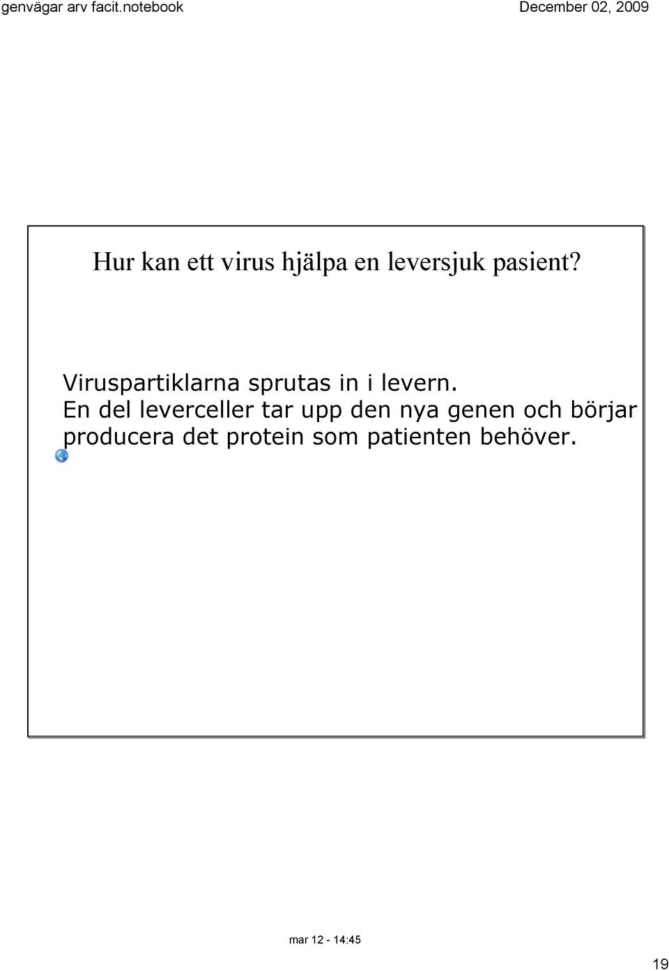 En del leverceller tar upp den nya genen och