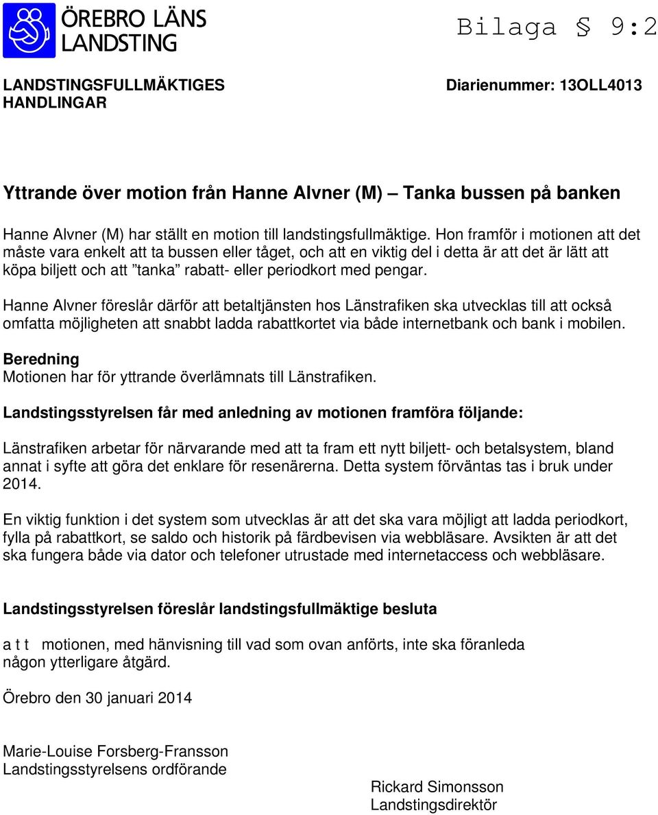 Hanne Alvner föreslår därför att betaltjänsten hos Länstrafiken ska utvecklas till att också omfatta möjligheten att snabbt ladda rabattkortet via både internetbank och bank i mobilen.
