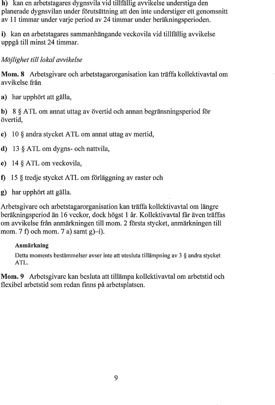 8 Arbetsgivare och arbetstagarorganisation kan träffa koektivavta om avvikese från b) 8 ATL om annat uttag av övertid och annan begränsningsperiod for övertid, Arbetsgivare och