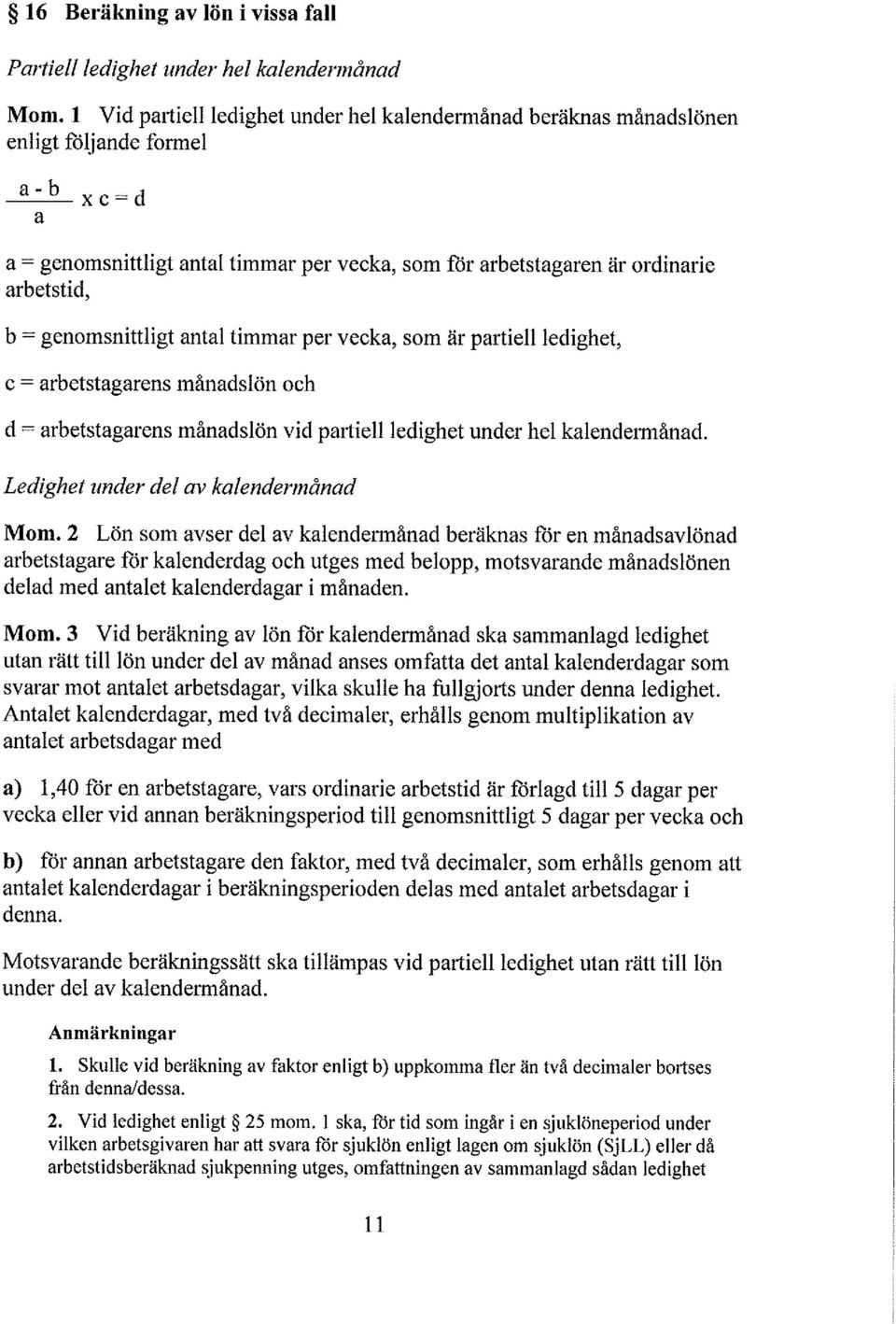 2 Lön som avser de av kaendermånad beräknas för en månadsavönad arbetstagare för kaenderdag och utges med beopp, motsvarande månadsönen dead med antaet kaenderdagar i månaden. Mon.