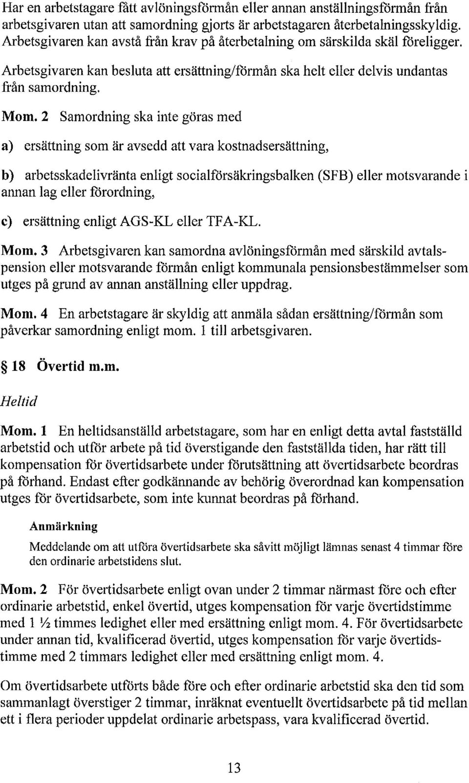 b) arbetsskadeivränta enigt sociaförsäkringsbaken (SF B) eer motsvarande i annan ag eer förordning, Mon.