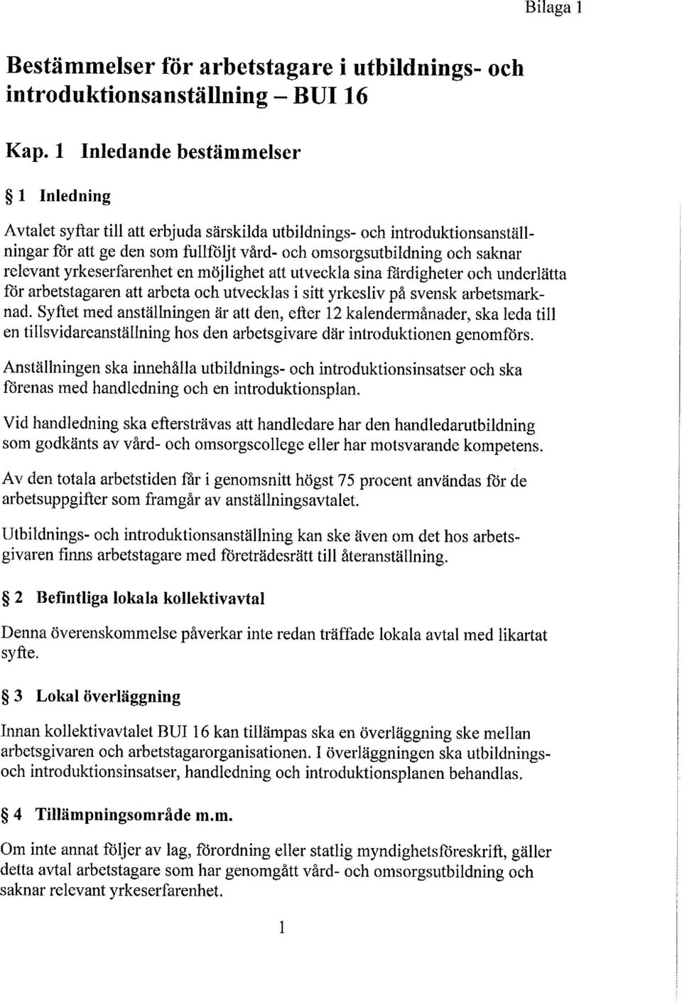 Syftet med anstäningen är att den, efter 12 kaendermånader, ska eda ti en tisvidareanstäning hos den arbetsgivare där introduktionen genomförs.