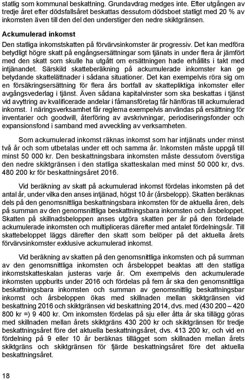 Ackumulerad inkomst Den statliga inkomstskatten på förvärvsinkomster är progressiv.