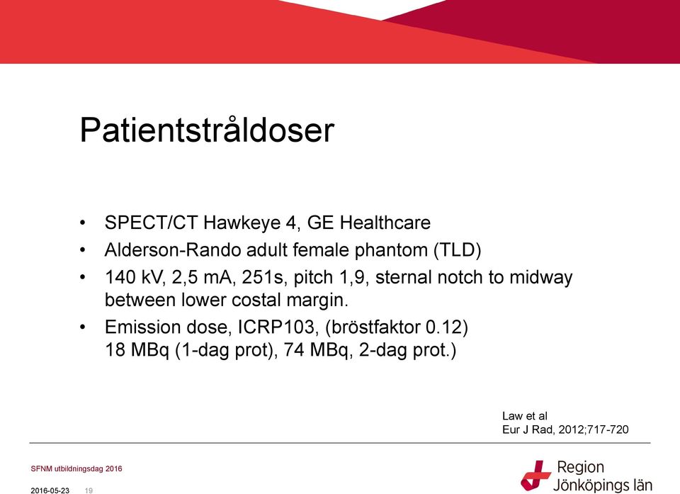 midway between lower costal margin. Emission dose, ICRP103, (bröstfaktor 0.