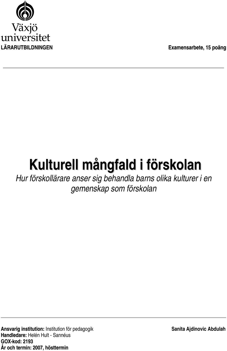 förskolan Ansvarig institution: Institution för pedagogik Handledare: Helén