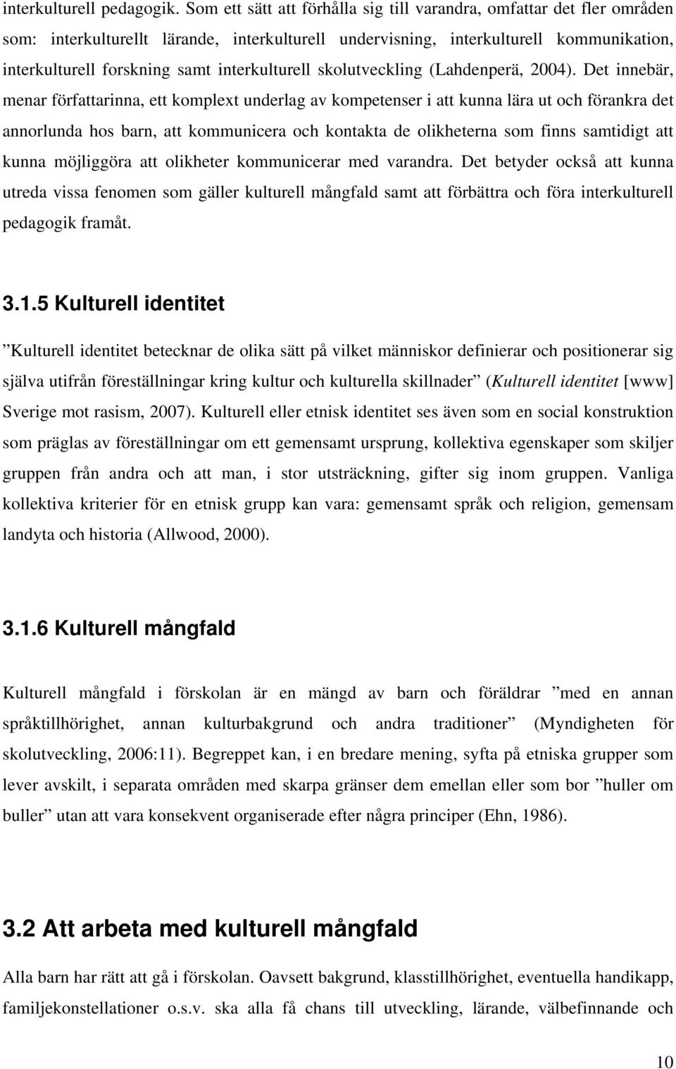 interkulturell skolutveckling (Lahdenperä, 2004).