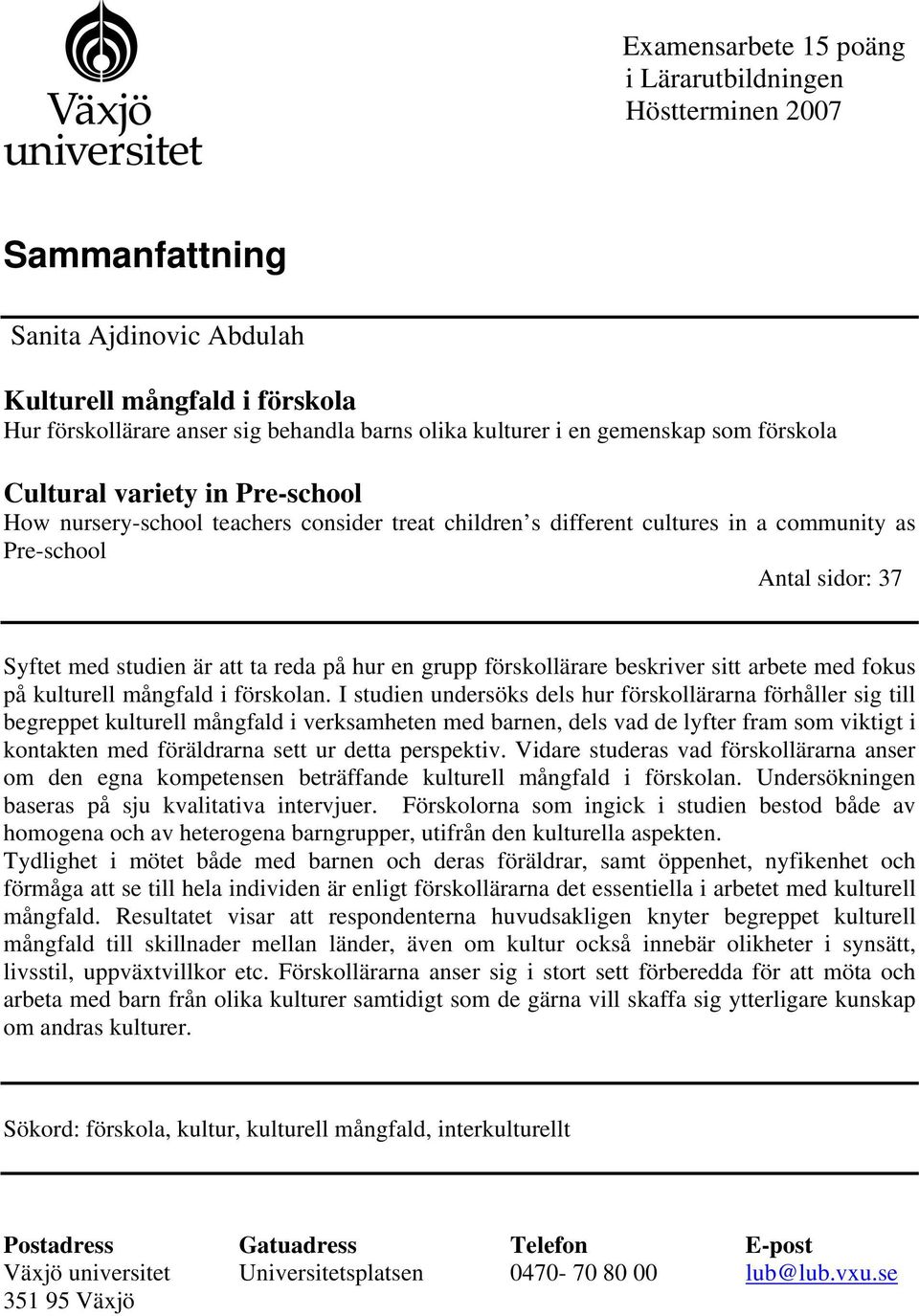 ta reda på hur en grupp förskollärare beskriver sitt arbete med fokus på kulturell mångfald i förskolan.
