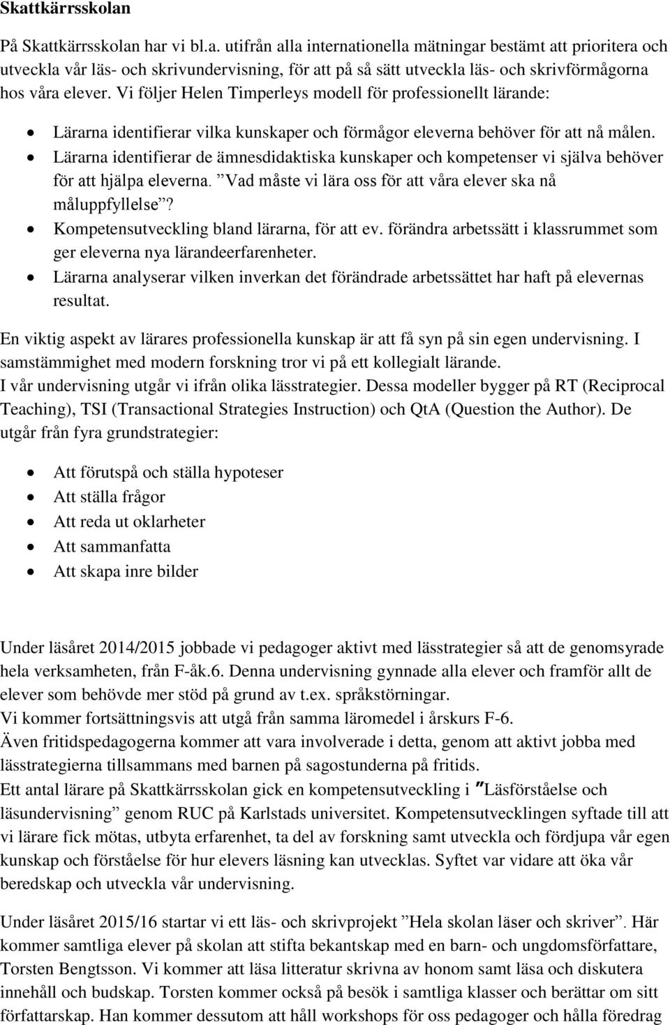 Lärarna identifierar de ämnesdidaktiska kunskaper och kompetenser vi själva behöver för att hjälpa eleverna. Vad måste vi lära oss för att våra elever ska nå måluppfyllelse?