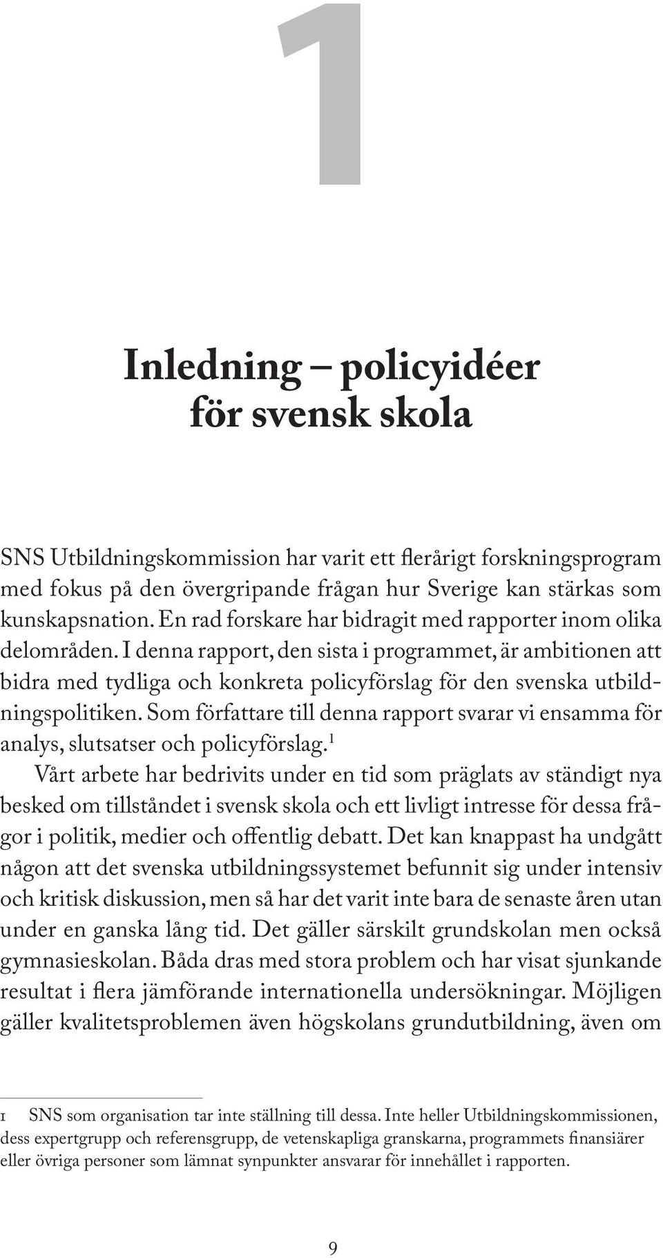 I denna rapport, den sista i programmet, är ambitionen att bidra med tydliga och konkreta policyförslag för den svenska utbildningspolitiken.