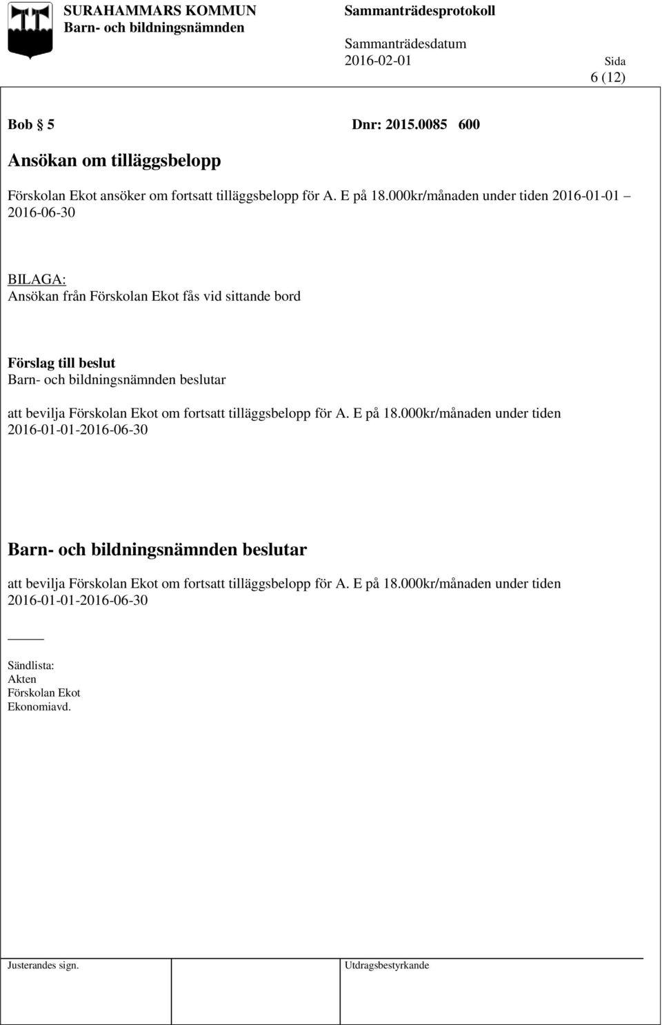 Förskolan Ekot om fortsatt tilläggsbelopp för A. E på 18.