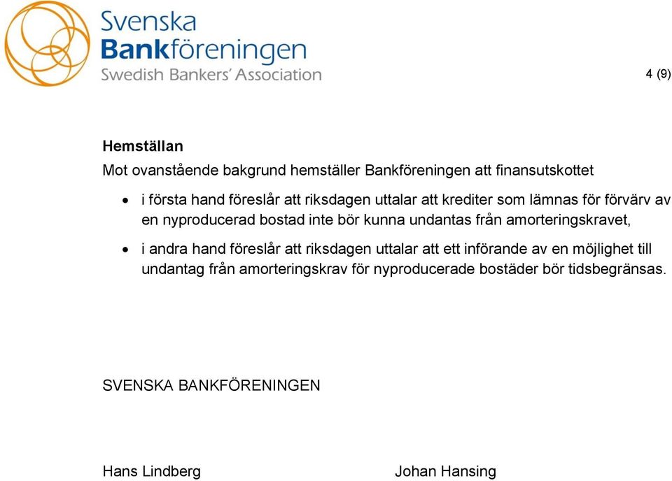 amorteringskravet, i andra hand föreslår att riksdagen uttalar att ett införande av en möjlighet till undantag