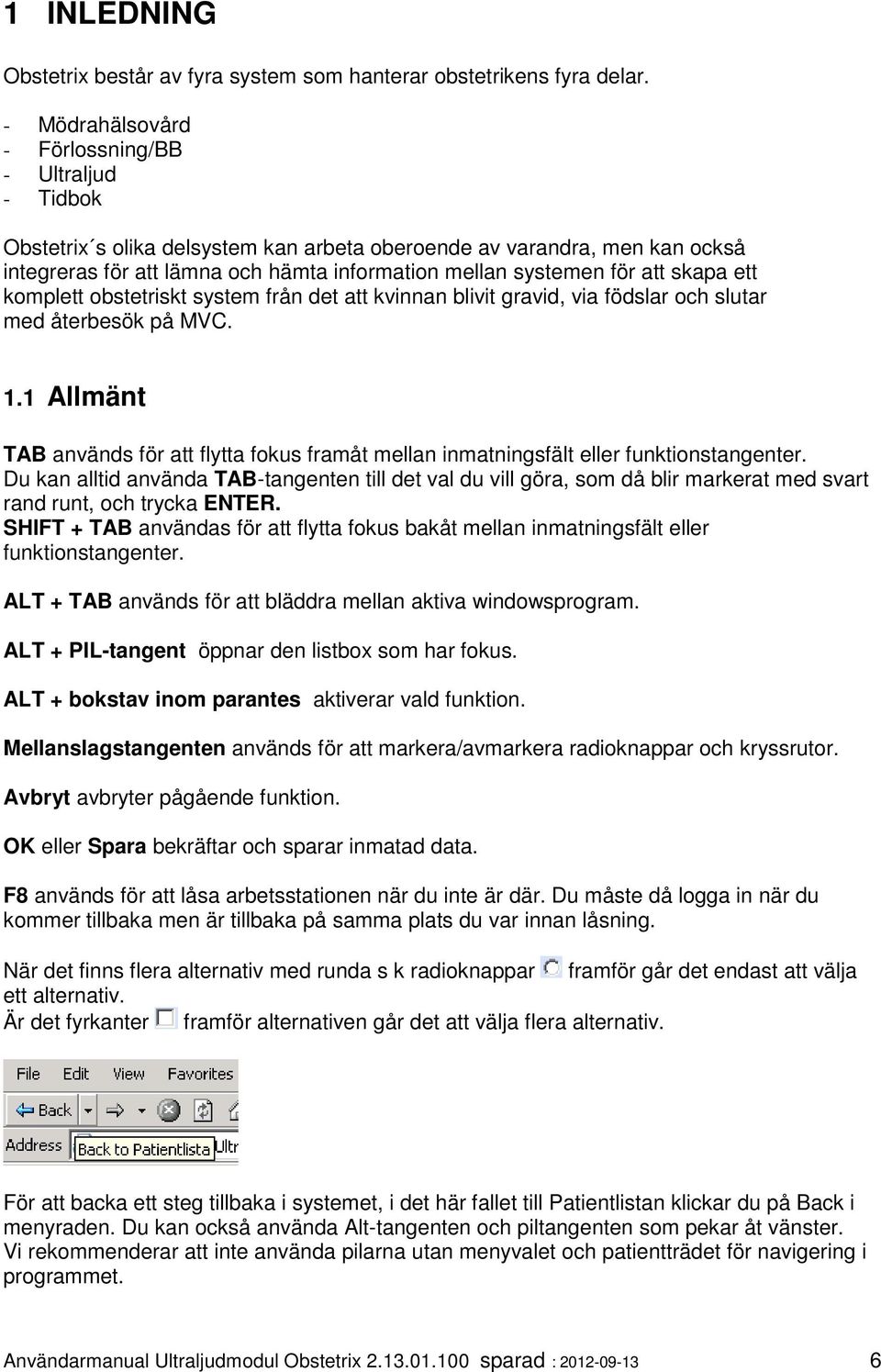 att skapa ett komplett obstetriskt system från det att kvinnan blivit gravid, via födslar och slutar med återbesök på MVC. 1.