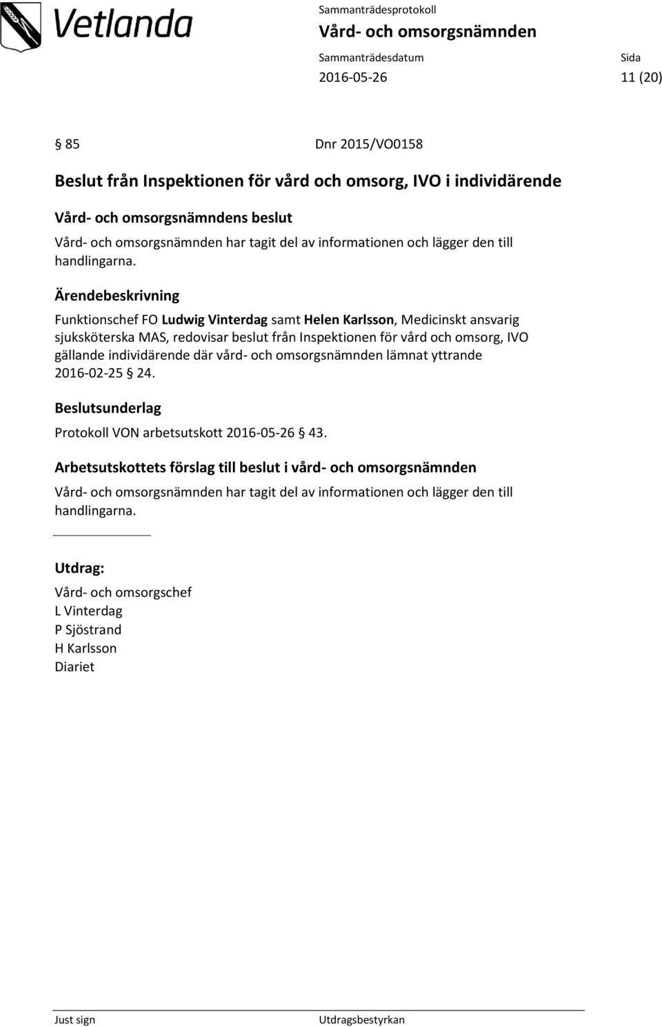 Funktionschef FO Ludwig Vinterdag samt Helen Karlsson, Medicinskt ansvarig sjuksköterska MAS, redovisar beslut från Inspektionen för vård och omsorg, IVO gällande