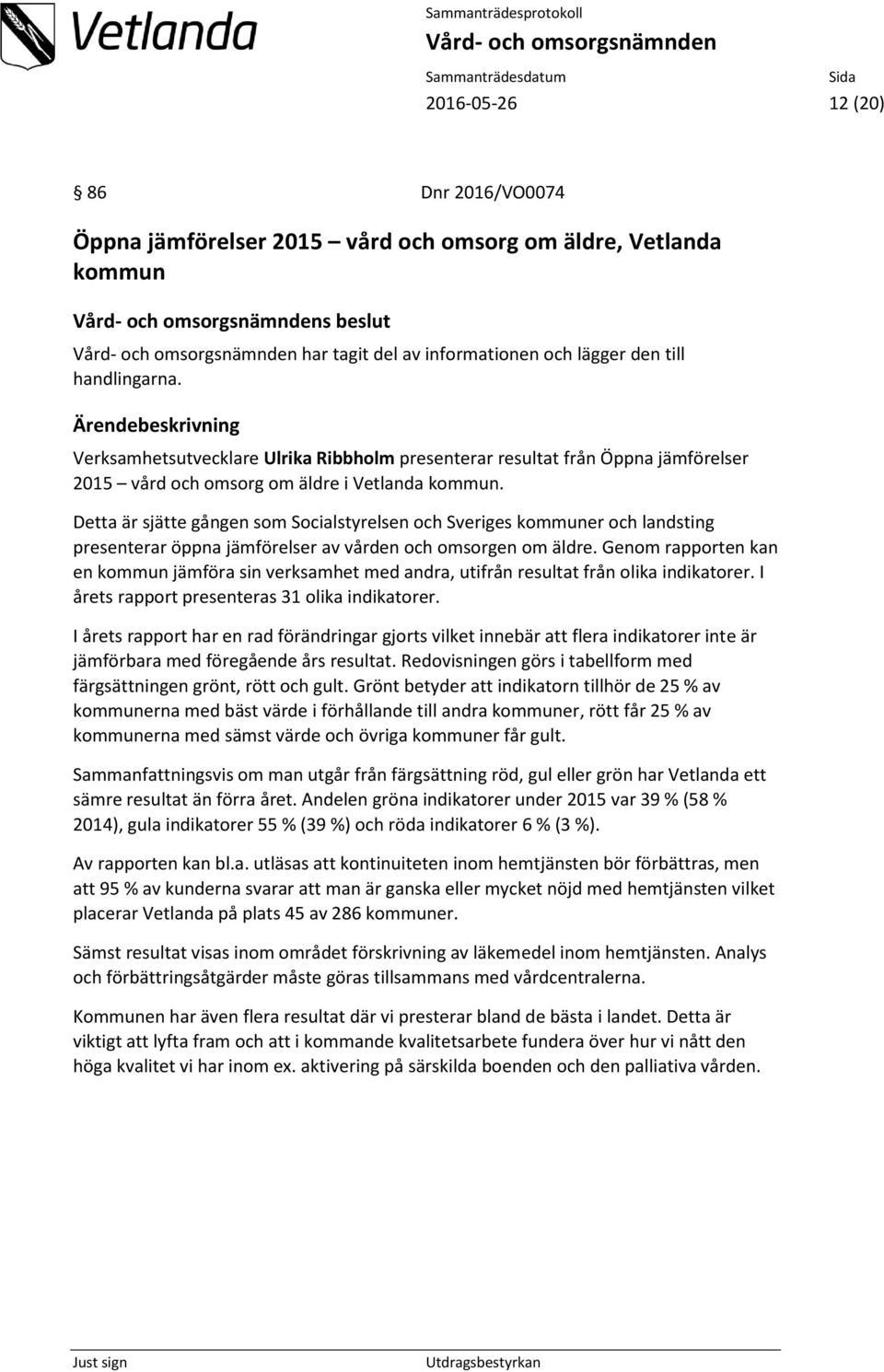 Detta är sjätte gången som Socialstyrelsen och Sveriges kommuner och landsting presenterar öppna jämförelser av vården och omsorgen om äldre.