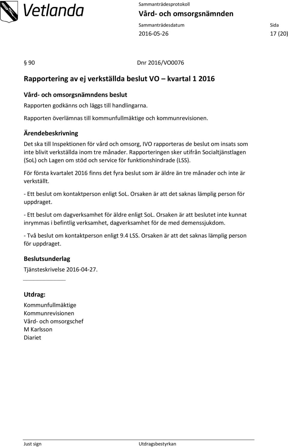 Rapporteringen sker utifrån Socialtjänstlagen (SoL) och Lagen om stöd och service för funktionshindrade (LSS).