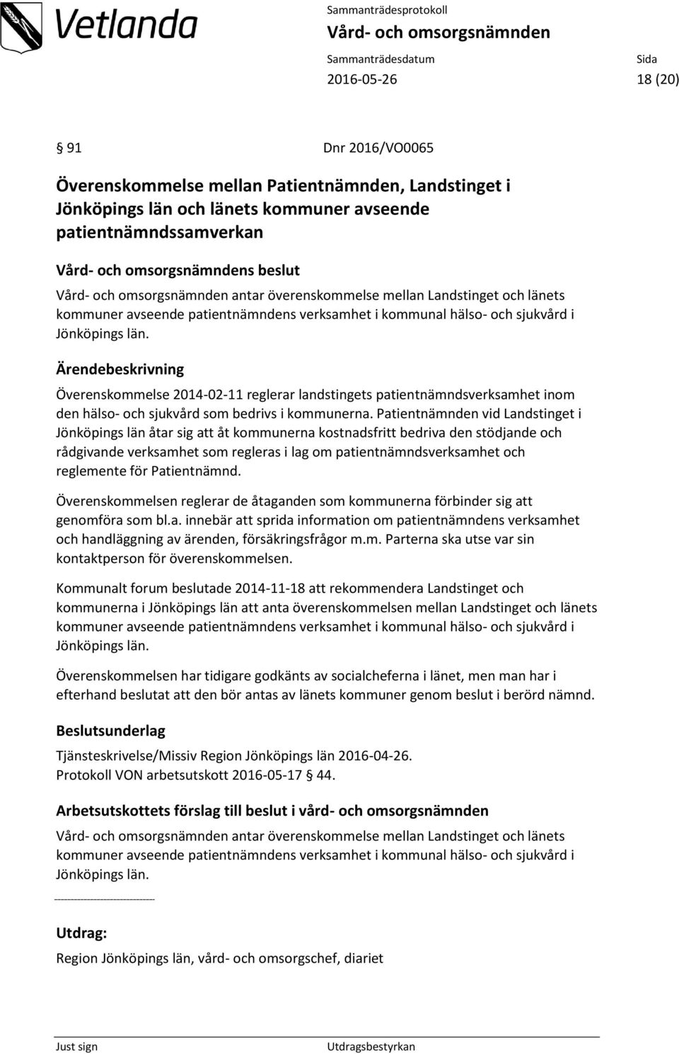 Överenskommelse 2014-02-11 reglerar landstingets patientnämndsverksamhet inom den hälso- och sjukvård som bedrivs i kommunerna.
