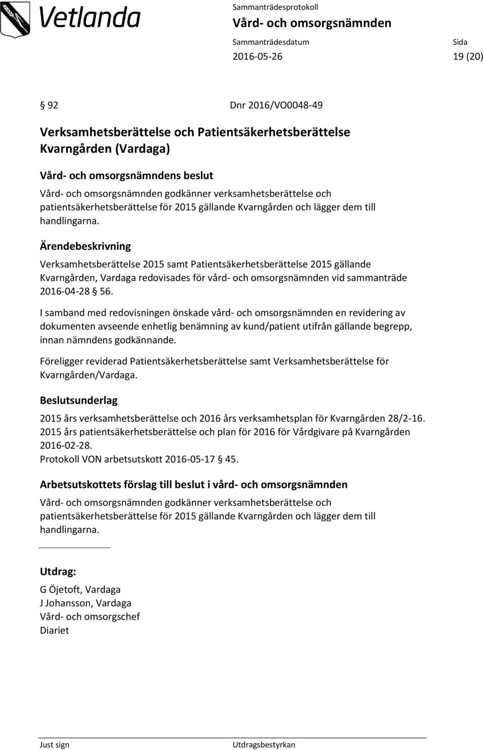 Verksamhetsberättelse 2015 samt Patientsäkerhetsberättelse 2015 gällande Kvarngården, Vardaga redovisades för vård- och omsorgsnämnden vid sammanträde 2016-04-28 56.