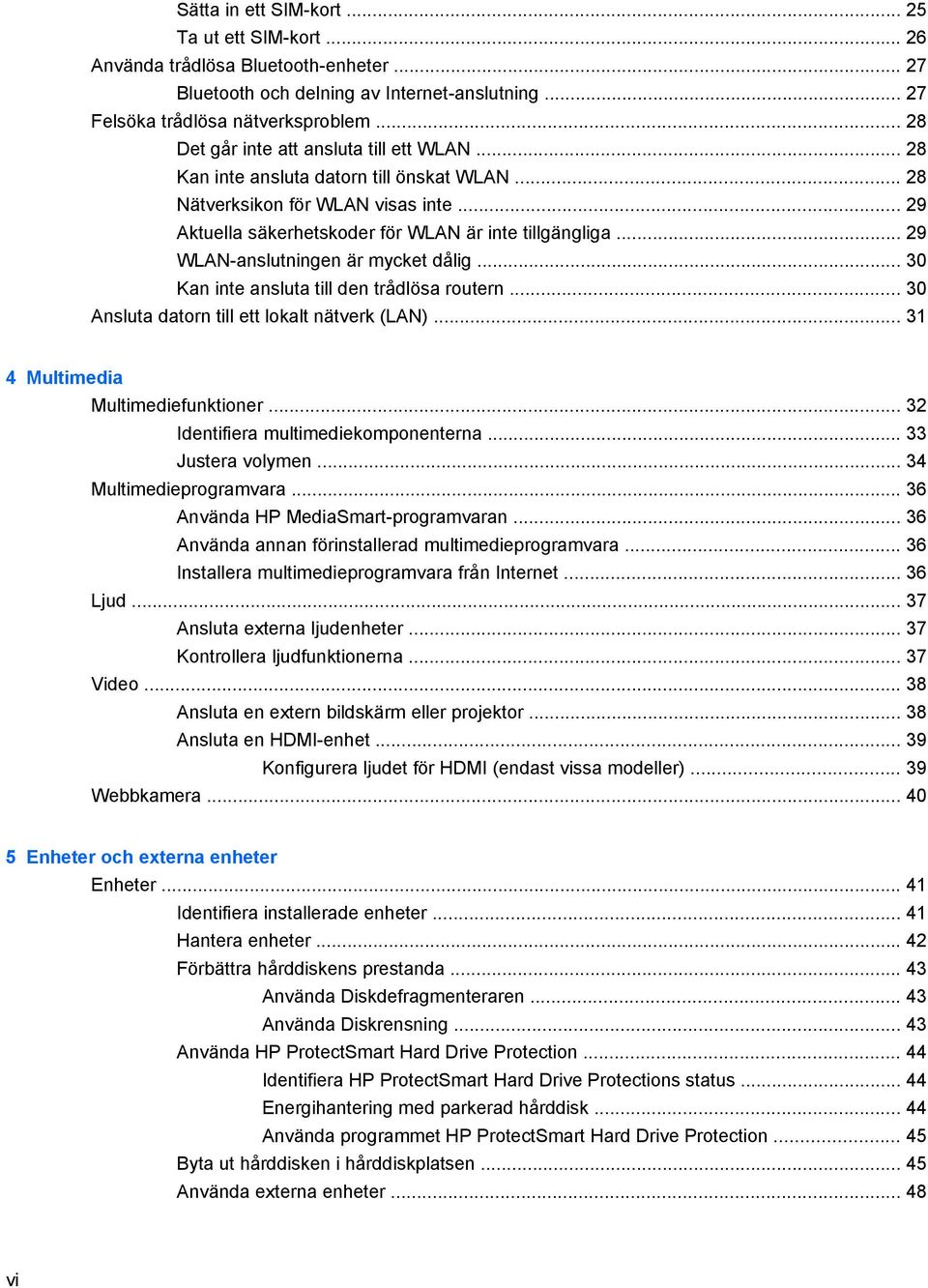 .. 29 WLAN-anslutningen är mycket dålig... 30 Kan inte ansluta till den trådlösa routern... 30 Ansluta datorn till ett lokalt nätverk (LAN)... 31 4 Multimedia Multimediefunktioner.