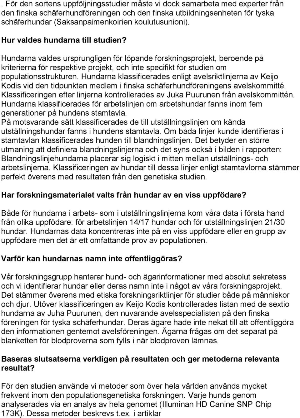 Hundarna valdes ursprungligen för löpande forskningsprojekt, beroende på kriterierna för respektive projekt, och inte specifikt för studien om populationsstrukturen.