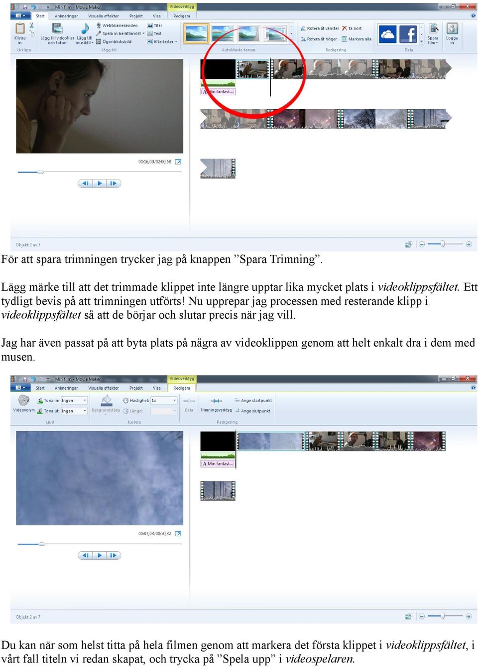 Nu upprepar jag processen med resterande klipp i videoklippsfältet så att de börjar och slutar precis när jag vill.