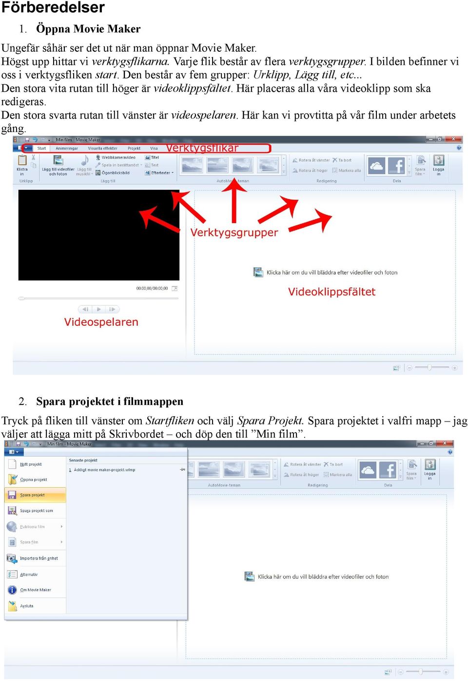 Här placeras alla våra videoklipp som ska redigeras. Den stora svarta rutan till vänster är videospelaren. Här kan vi provtitta på vår film under arbetets gång. 2.