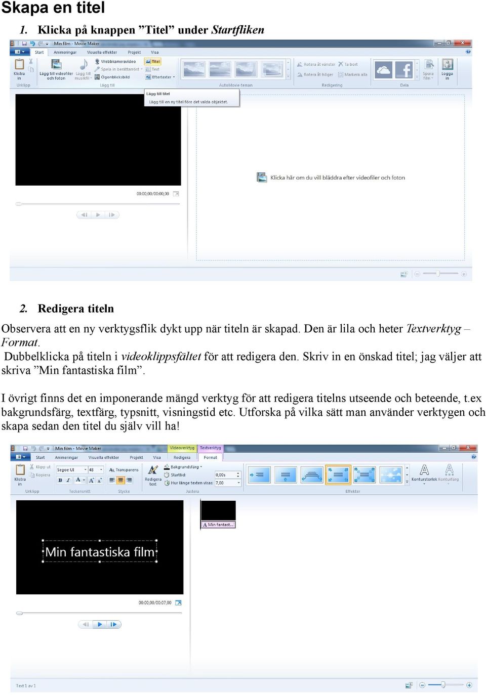 Dubbelklicka på titeln i videoklippsfältet för att redigera den. Skriv in en önskad titel; jag väljer att skriva Min fantastiska film.