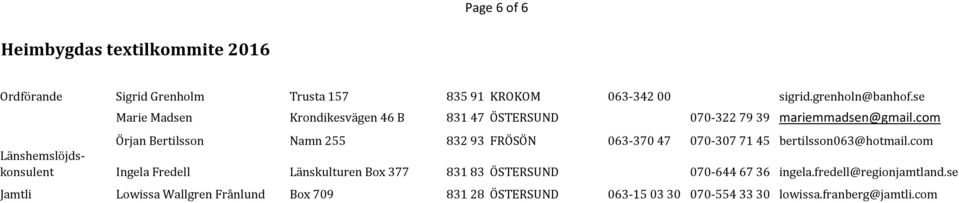 com Örjan Bertilsson Namn 255 832 93 FRÖSÖN 063-370 47 070-307 71 45 bertilsson063@hotmail.