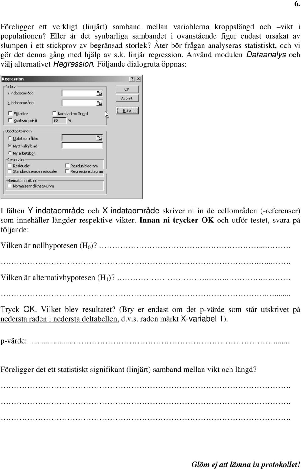 k. linjär regression. Använd modulen Dataanalys och välj alternativet Regression.