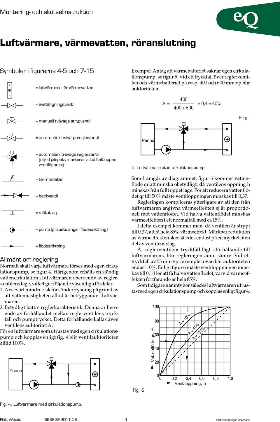 SYMBOLER = automatisk trevägs reglerventil (ofylld pilspets markerar alltid helt öppen ventilöppning = pump (pilspets anger flödesriktning) = flödesriktning Allmänt om reglering Normalt skall varje