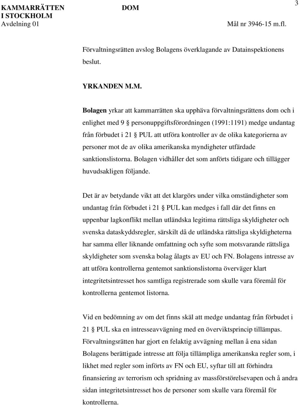 amerikanska myndigheter utfärdade sanktionslistorna. Bolagen vidhåller det som anförts tidigare och tillägger huvudsakligen följande.