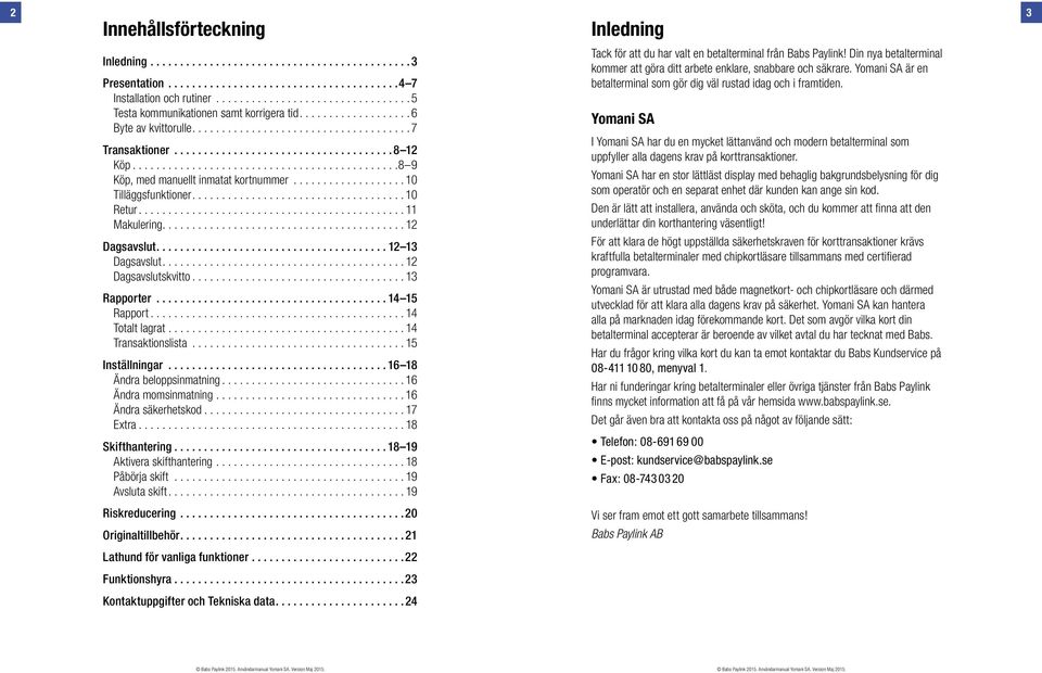 ............................................8 9 Köp, med manuellt inmatat kortnummer................... 10 Tilläggsfunktioner.................................... 10 Retur............................................. 11 Makulering.