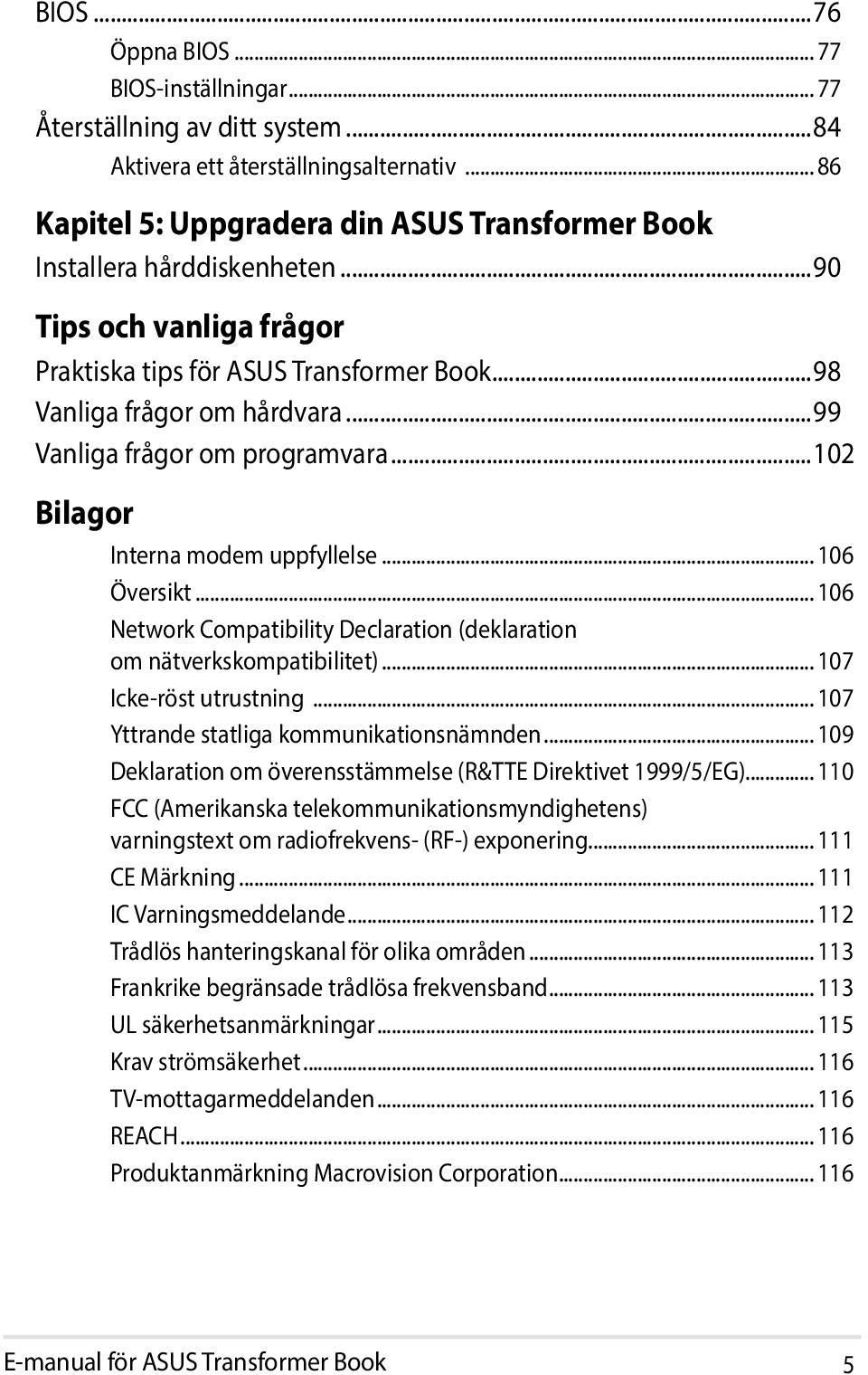 ..99 Vanliga frågor om programvara...102 Bilagor Interna modem uppfyllelse... 106 Översikt... 106 Network Compatibility Declaration (deklaration om nätverkskompatibilitet)... 107 Icke-röst utrustning.