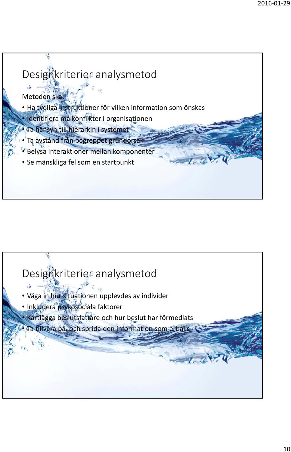 mellan komponenter Se mänskliga fel som en startpunkt Designkriterier analysmetod Väga in hur situationen upplevdes av individer